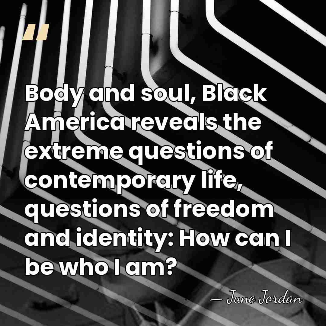 Body and soul, Black America reveals the extreme questions of contemporary life,&hellip; - June Jordan