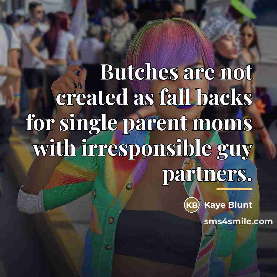 “Butches are not created as fall backs for single parent…” quote by Kaye Blunt
