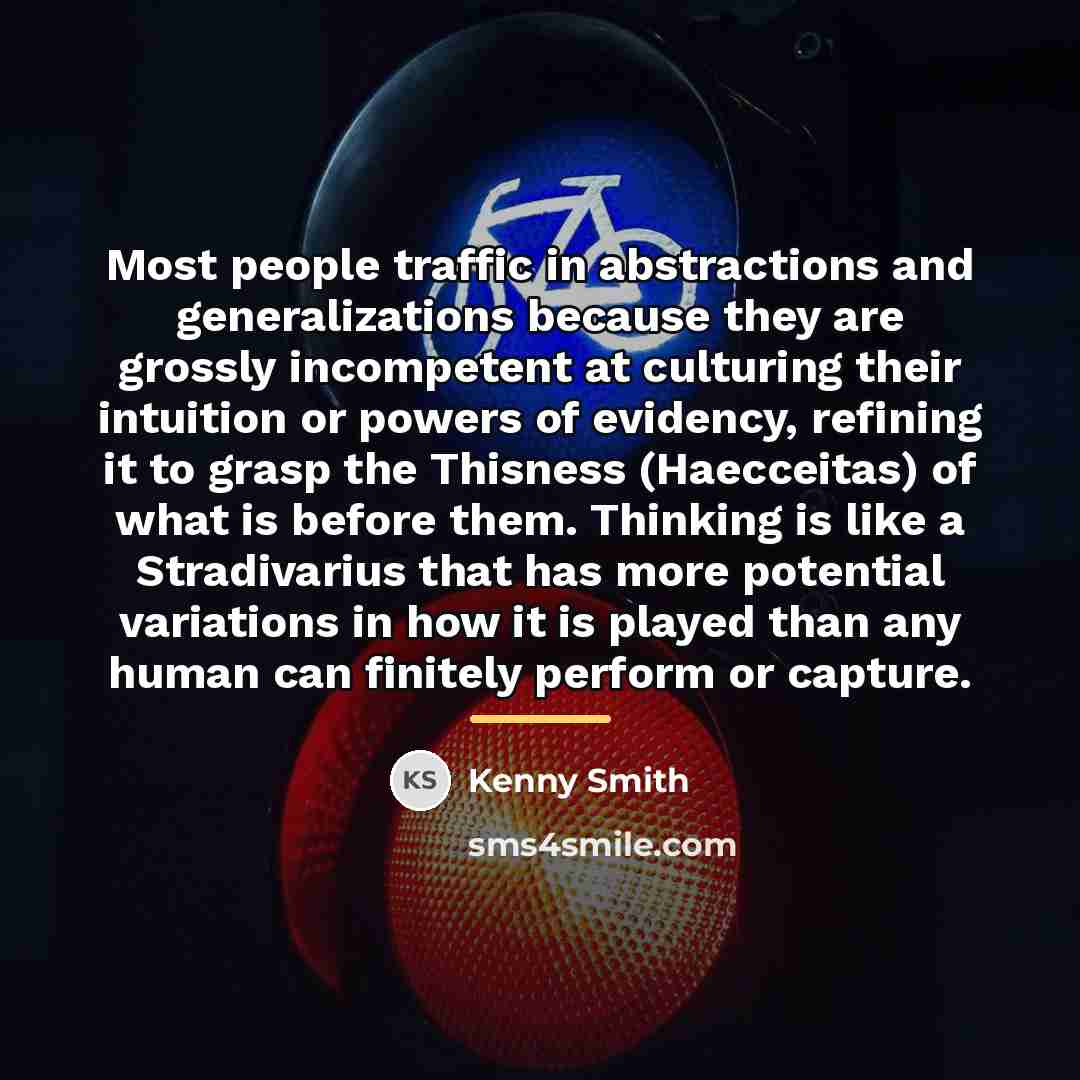 “Most people traffic in abstractions and generalizations because they are…” quote by Kenny Smith