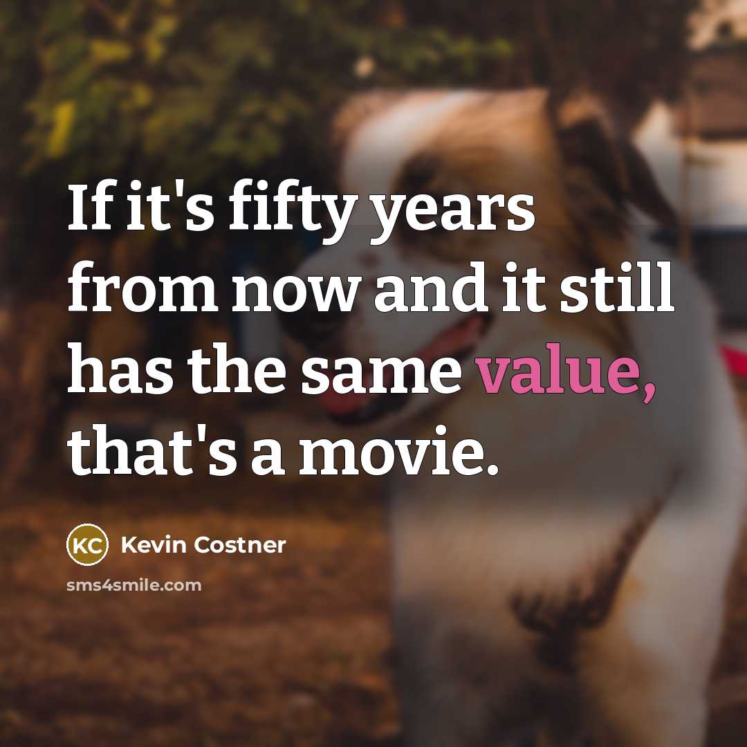 “If it's fifty years from now and it still has…” quote by Kevin Costner