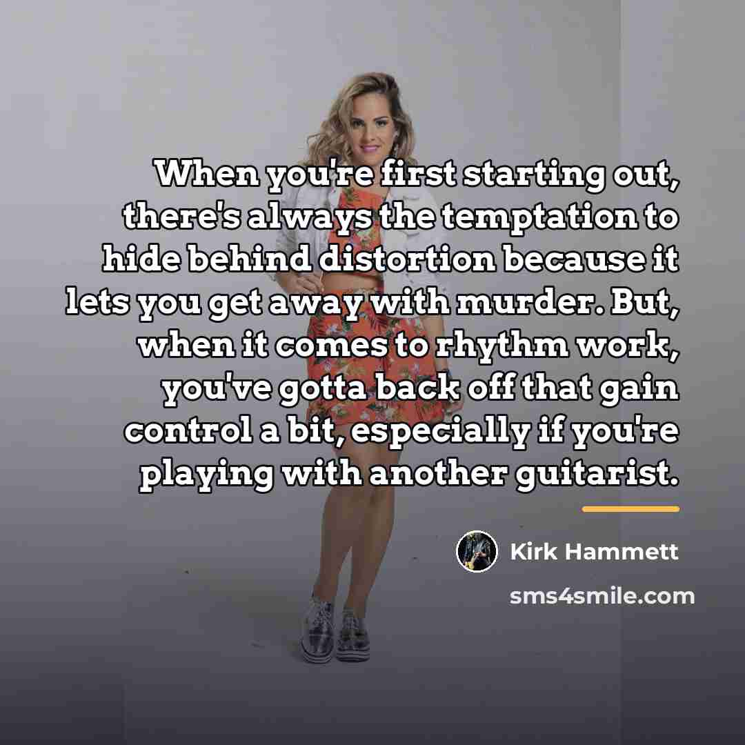 “When you're first starting out, there's always the temptation to…” quote by Kirk Hammett