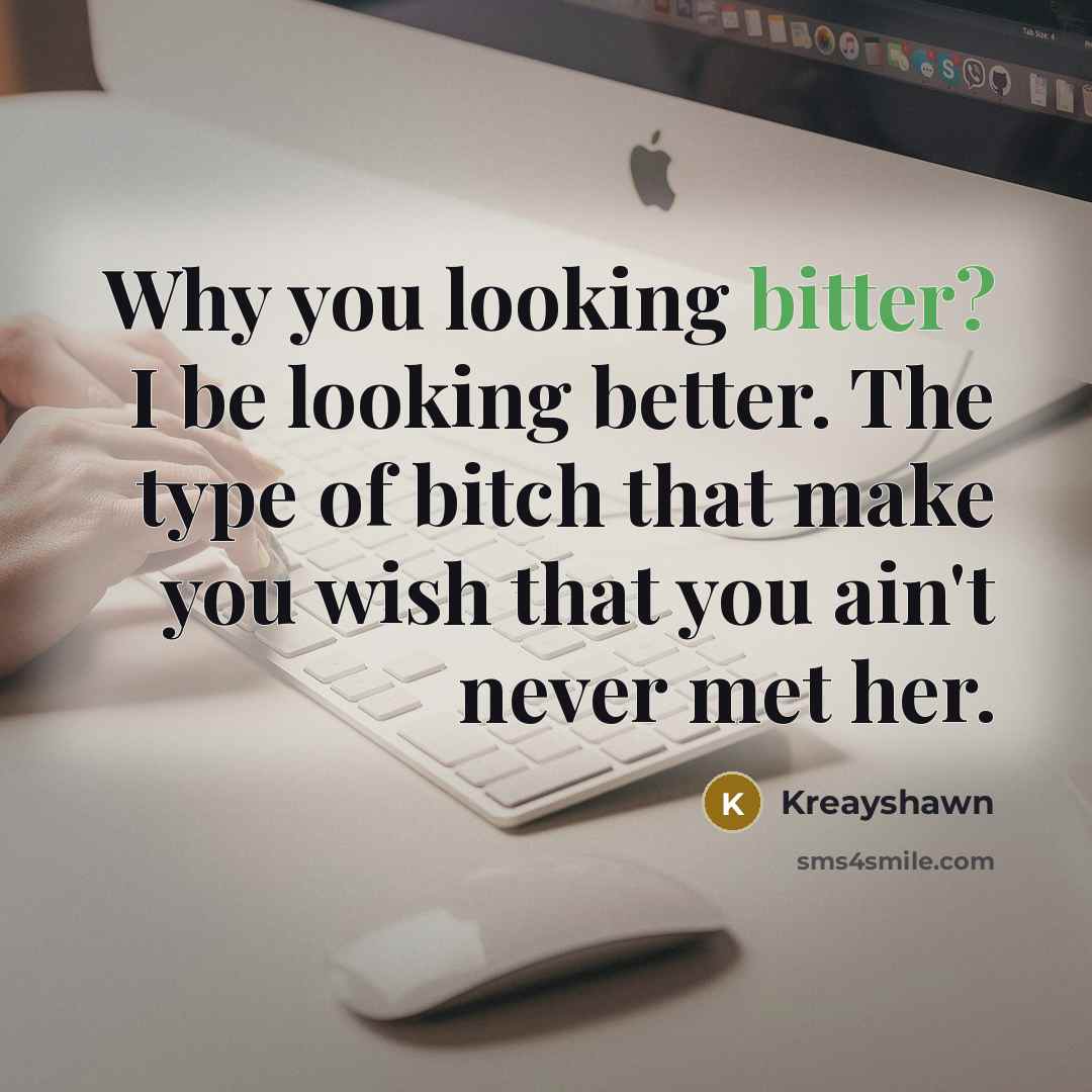 “Why you looking bitter? I be looking better. The type…” quote by Kreayshawn