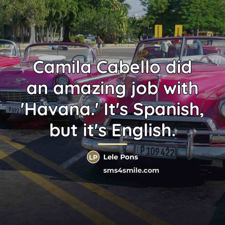 “Camila Cabello did an amazing job with 'Havana.' It's Spanish,…” quote by Lele Pons