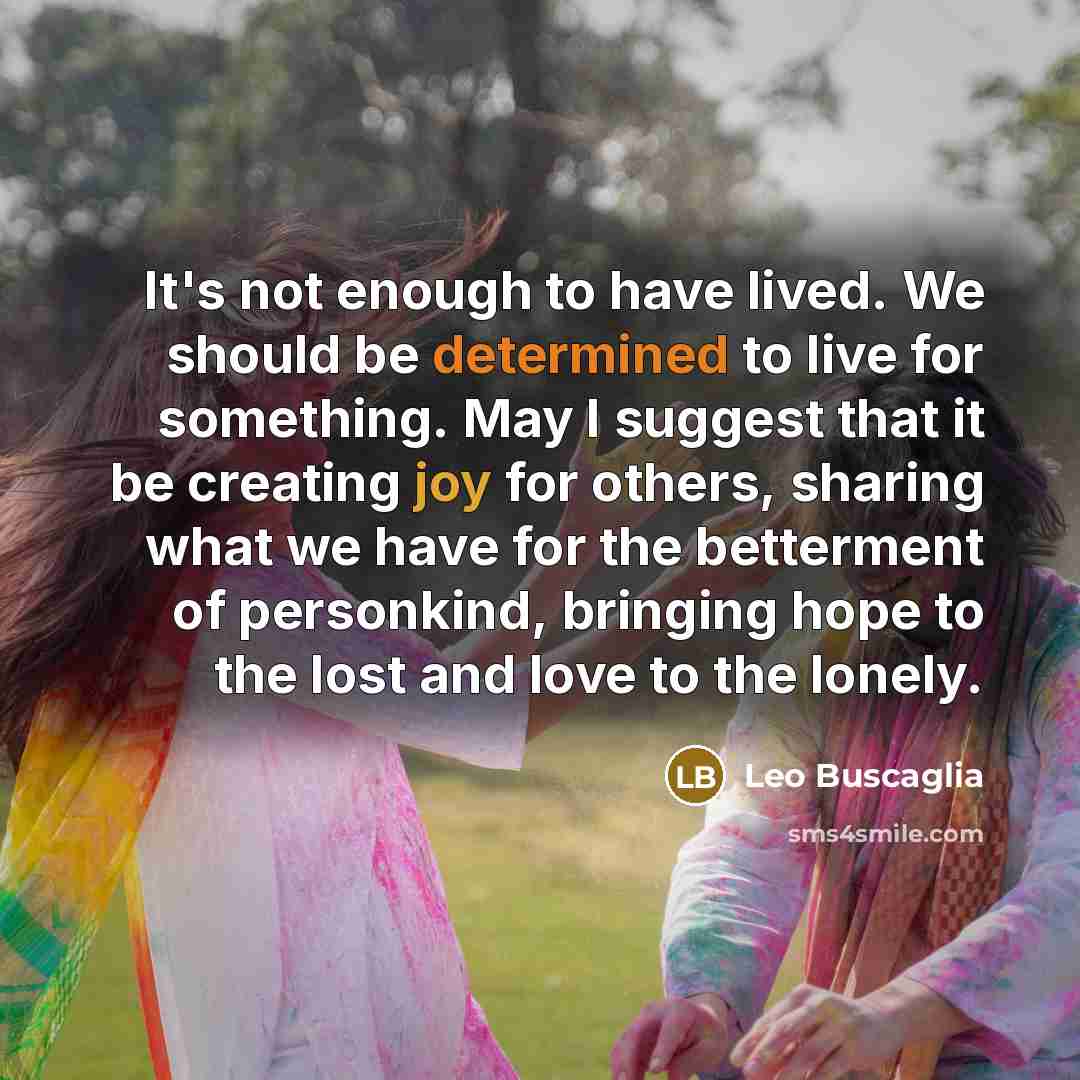 “It's not enough to have lived. We should be determined…” quote by Leo Buscaglia
