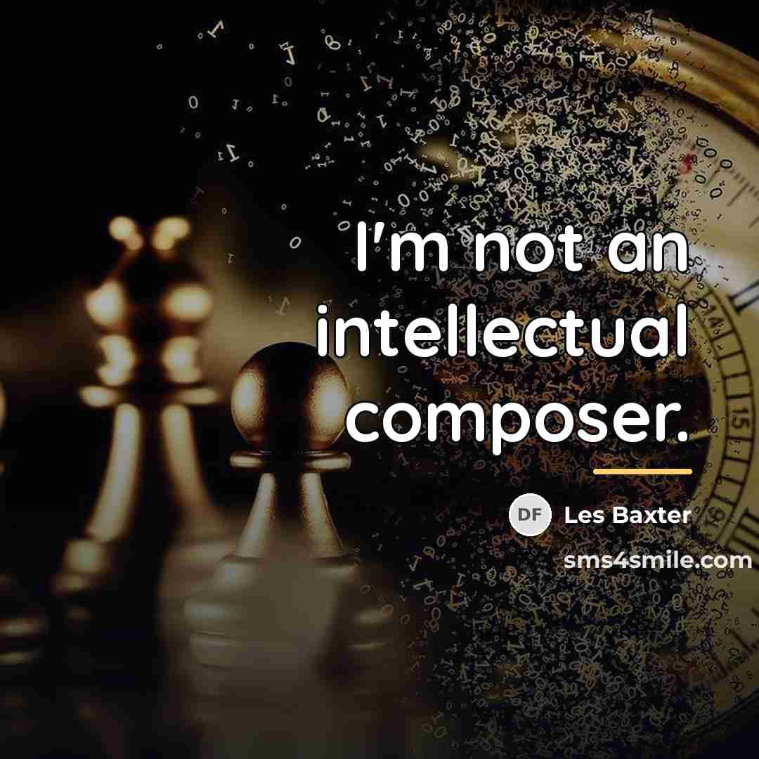 “I'm not an intellectual composer.…” quote by Les Baxter