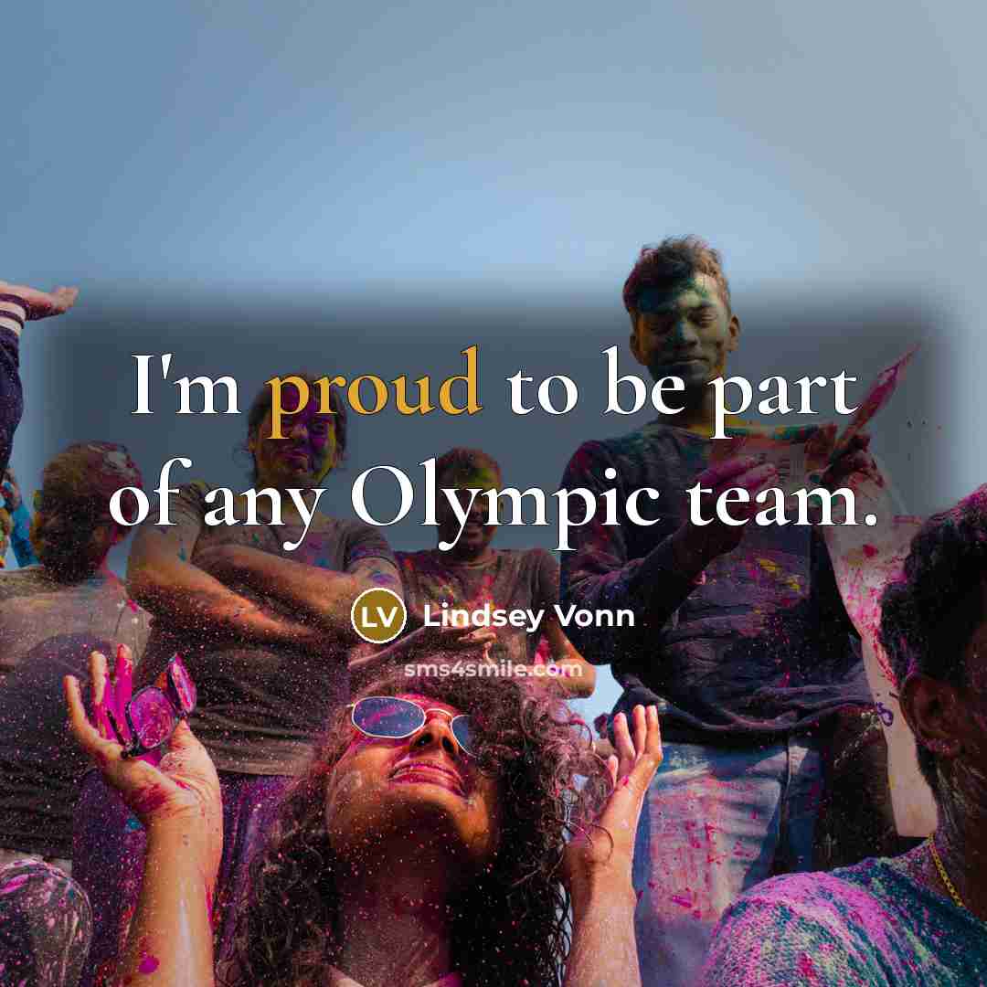 “I'm proud to be part of any Olympic team.…” quote by Lindsey Vonn