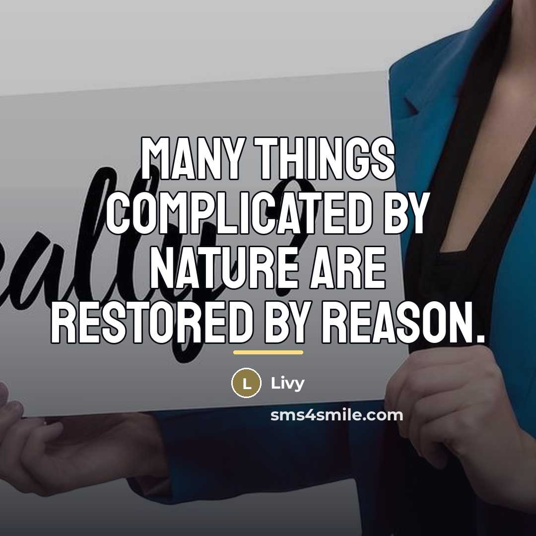 “Many things complicated by nature are restored by reason.…” quote by Livy