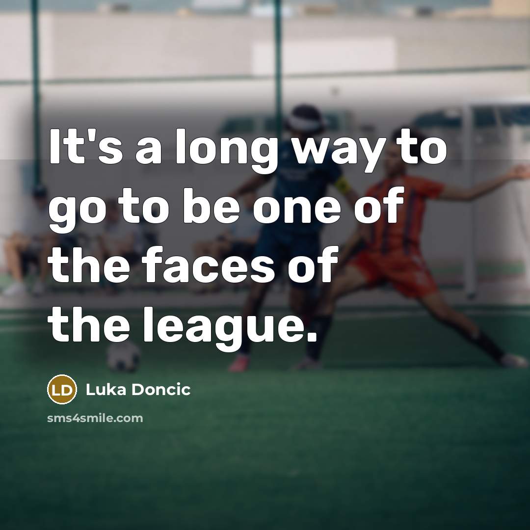 “It's a long way to go to be one of…” quote by Luka Doncic
