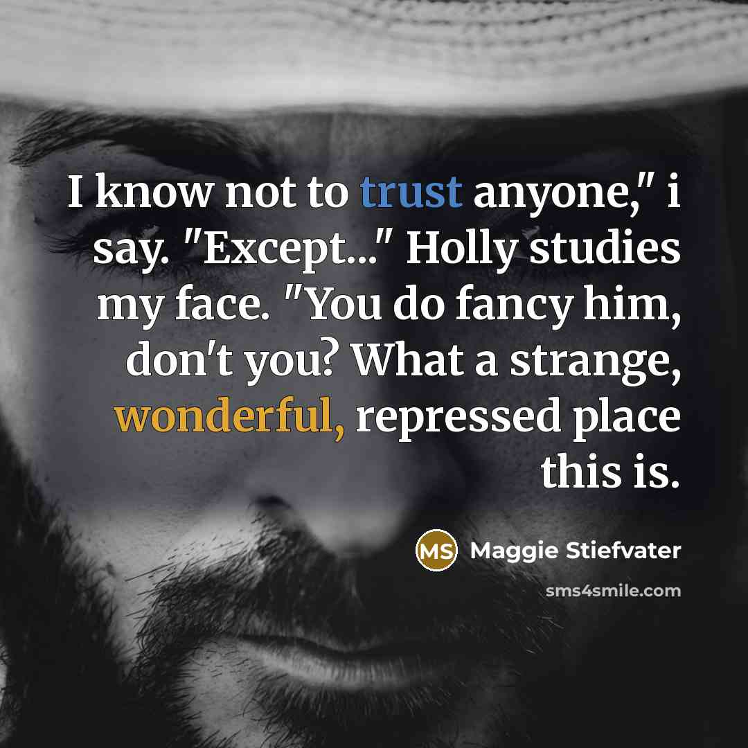 “I know not to trust anyone," i say. "Except..." Holly…” quote by Maggie Stiefvater
