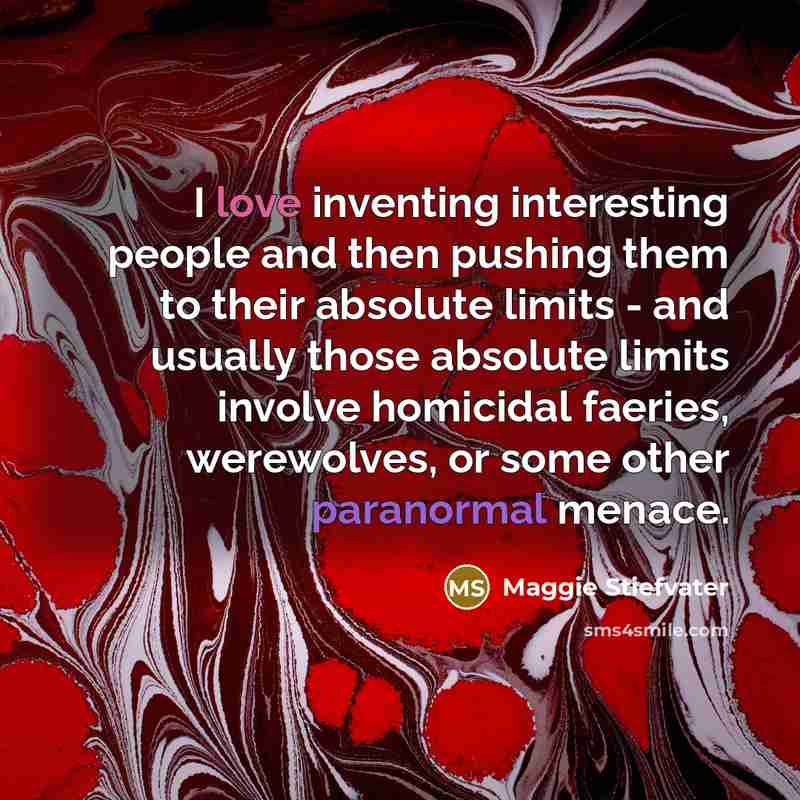 “I love inventing interesting people and then pushing them to…” quote by Maggie Stiefvater