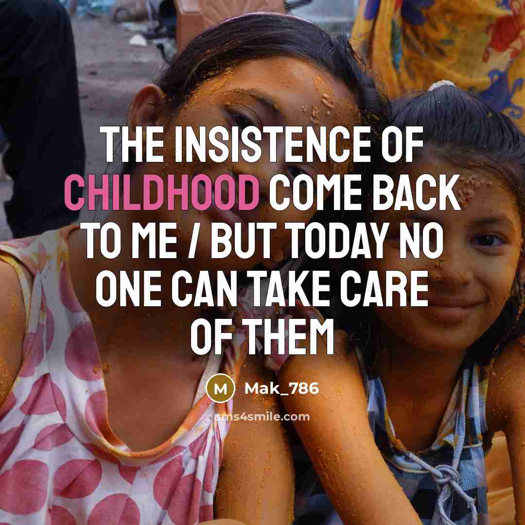 “The insistence of childhood come back to me / But…” quote by Mak_786