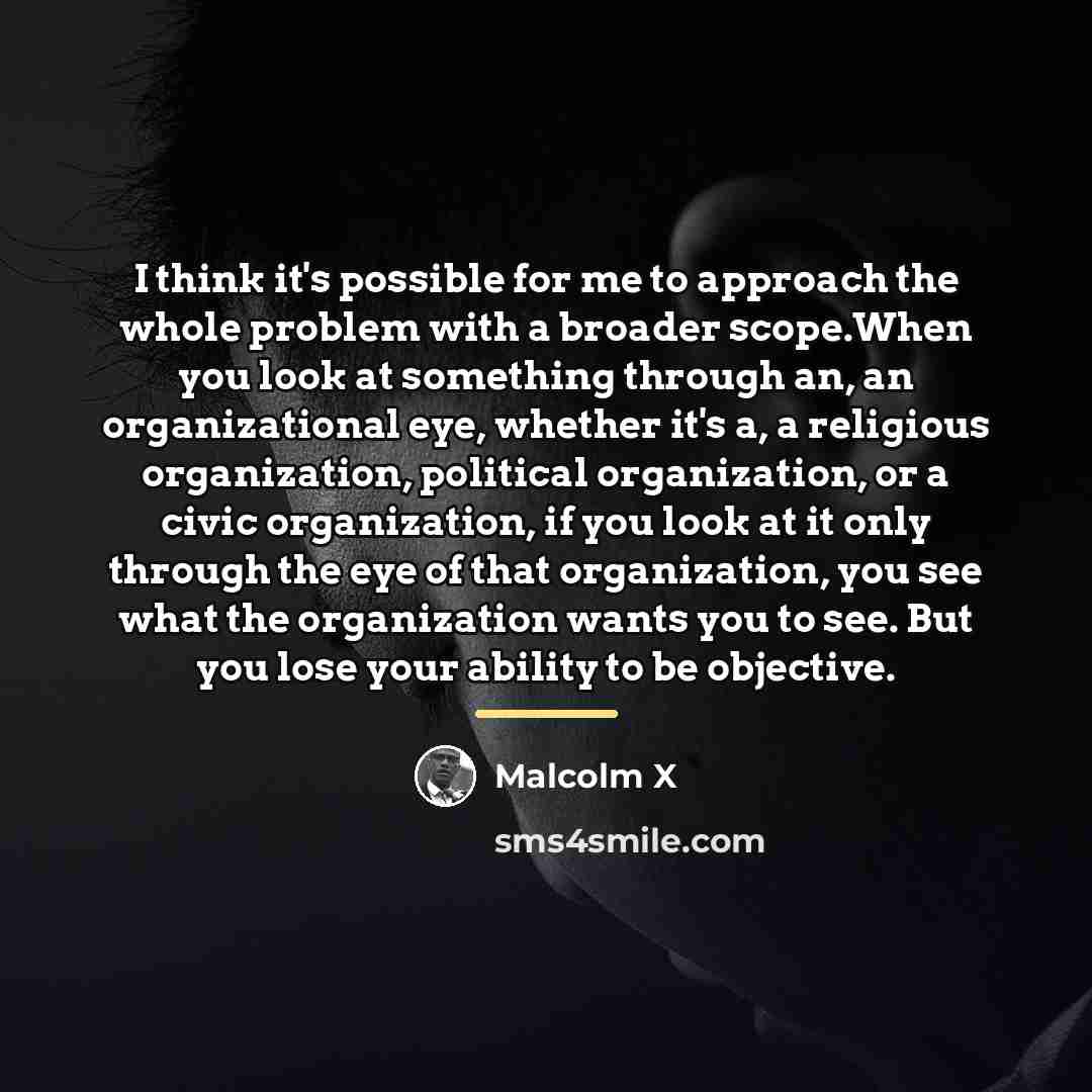 “I think it's possible for me to approach the whole…” quote by Malcolm X