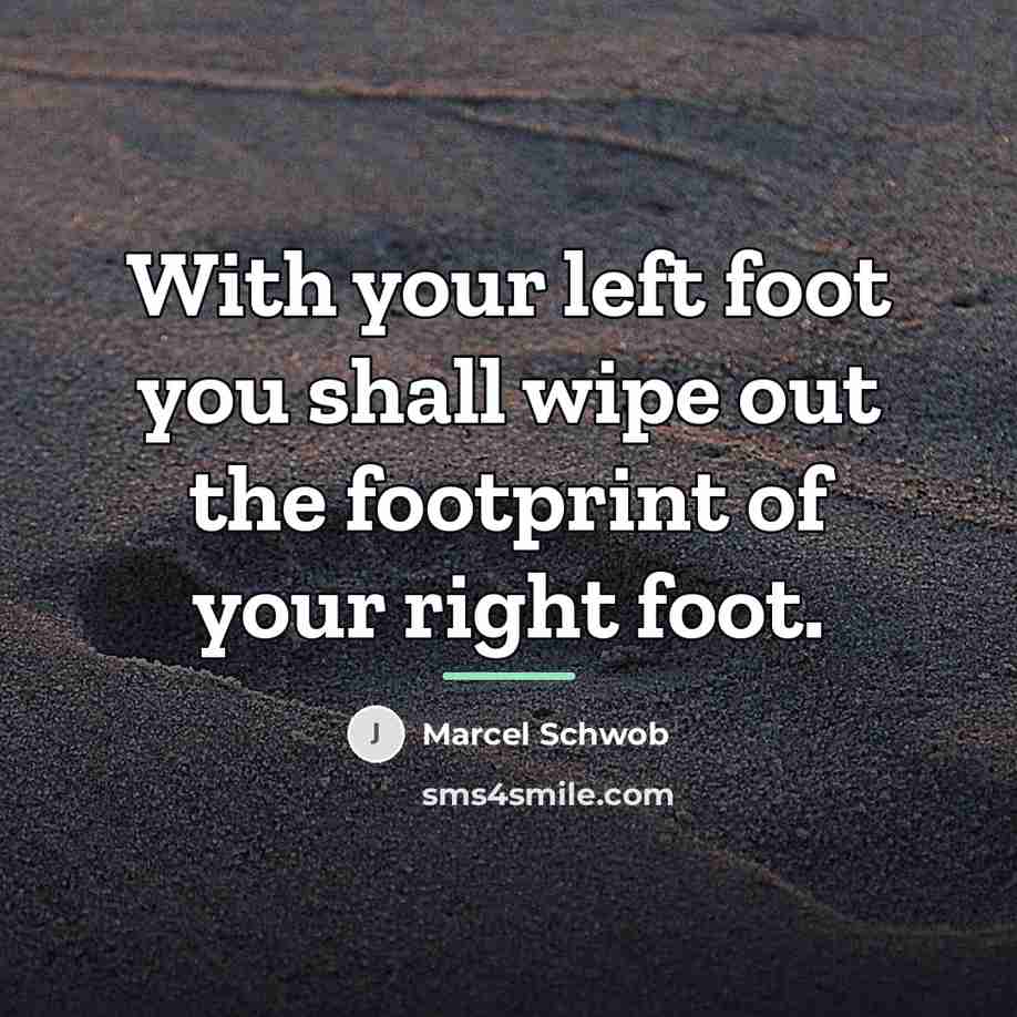 “With your left foot you shall wipe out the footprint…” quote by Marcel Schwob