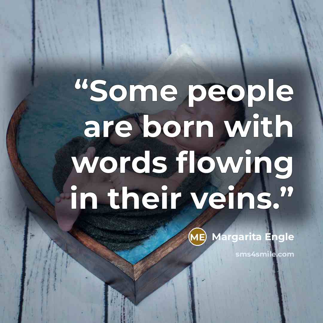 “Some people are born with words flowing in their veins.” quote by Margarita Engle