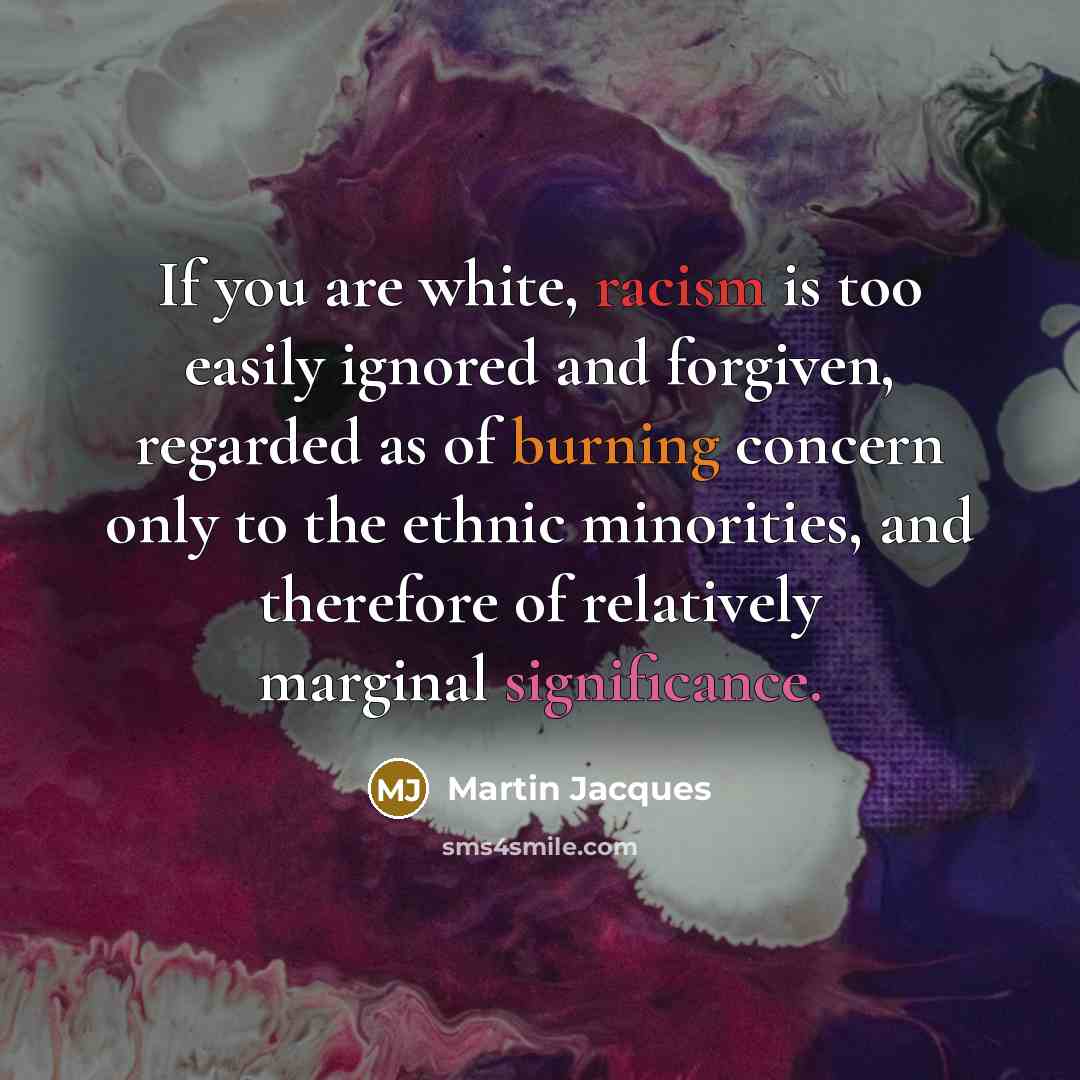 “If you are white, racism is too easily ignored and…” quote by Martin Jacques