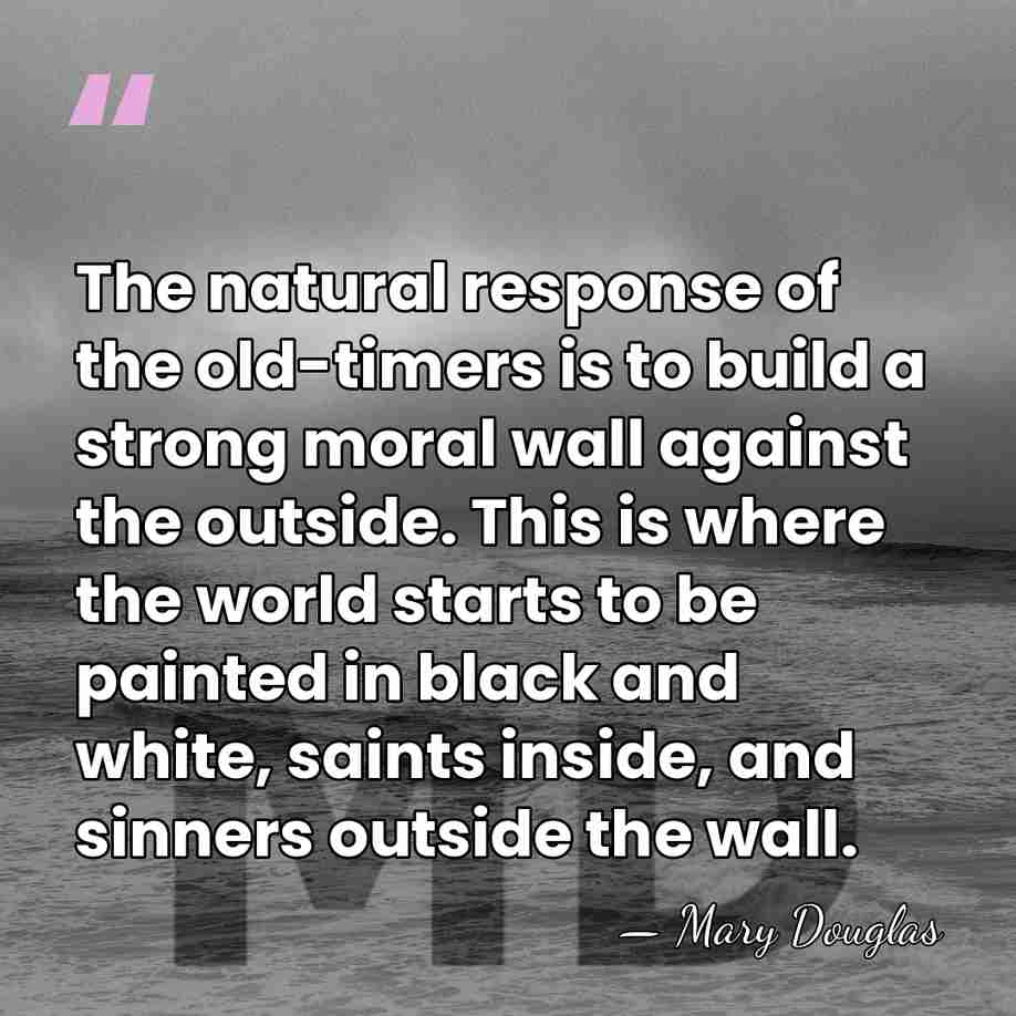 The natural response of the old-timers is to build a strong moral&hellip; - Mary Douglas