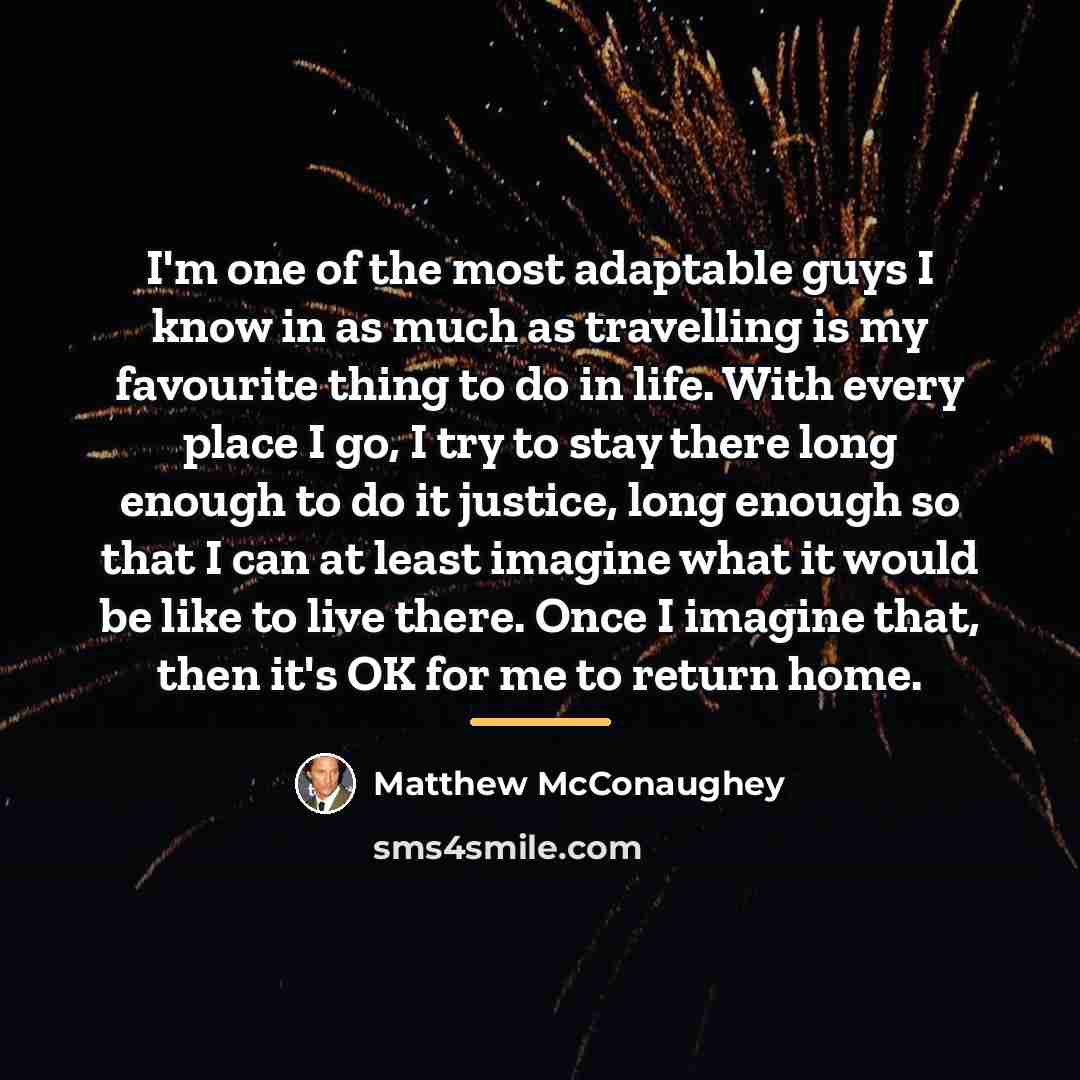 “I'm one of the most adaptable guys I know in…” quote by Matthew McConaughey