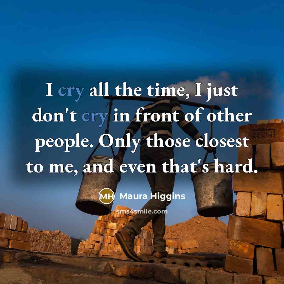 “I cry all the time, I just don't cry in…” quote by Maura Higgins
