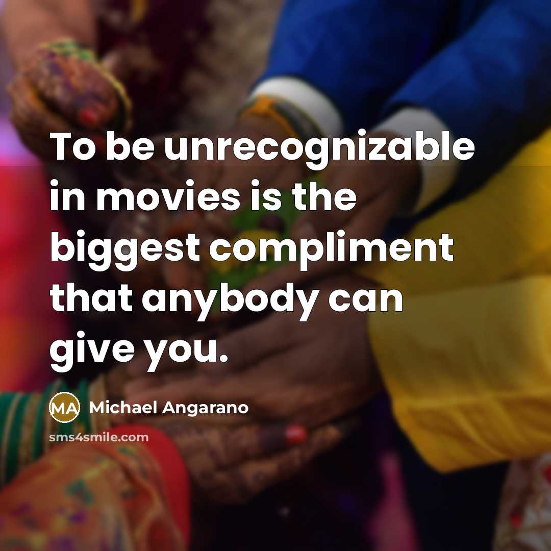 “To be unrecognizable in movies is the biggest compliment that…” quote by Michael Angarano