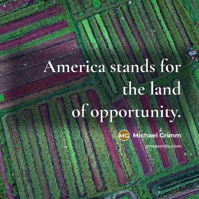 “America stands for the land of opportunity.…” quote by Michael Grimm