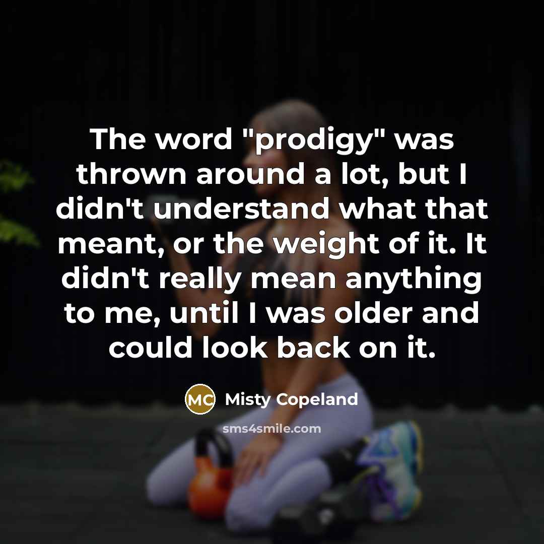 “The word "prodigy" was thrown around a lot, but I…” quote by Misty Copeland