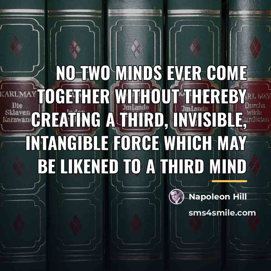 “No two minds ever come together without thereby creating a…” quote by Napoleon Hill