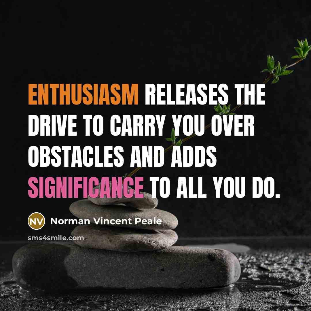 “Enthusiasm releases the drive to carry you over obstacles and…” quote by Norman Vincent Peale