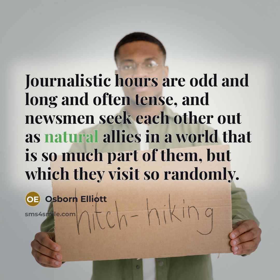 “Journalistic hours are odd and long and often tense, and…” quote by Osborn Elliott