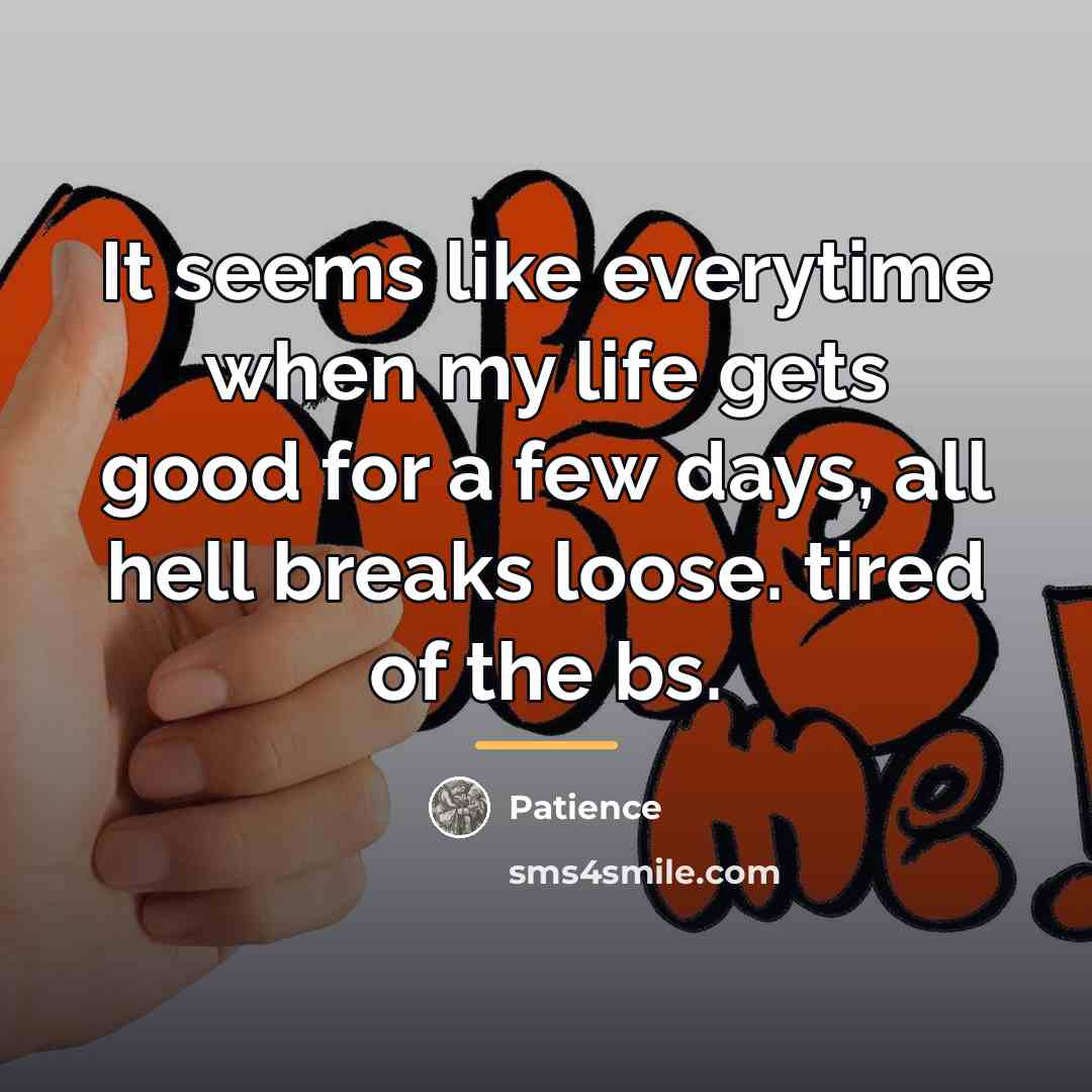 “It seems like everytime when my life gets good for…” quote by Patience