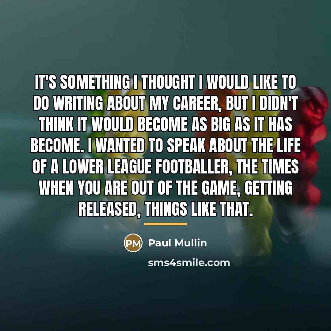 “It's something I thought I would like to do writing…” quote by Paul Mullin