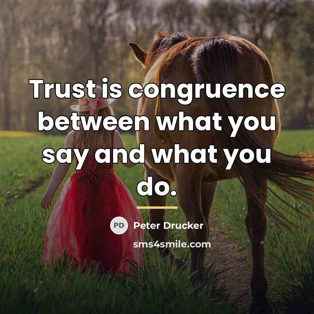 “Trust is congruence between what you say and what you…” quote by Peter Drucker
