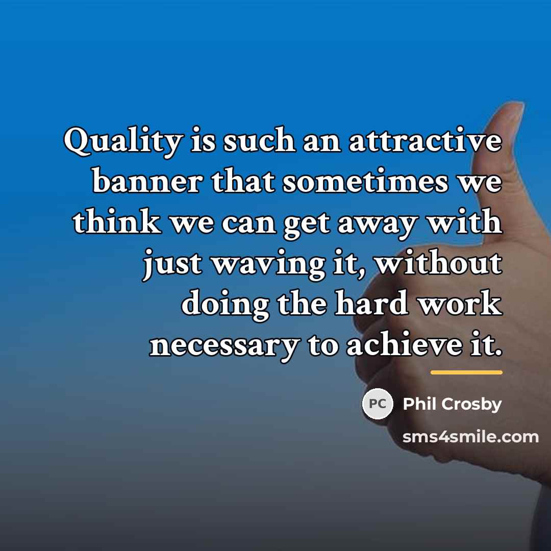 “Quality is such an attractive banner that sometimes we think…” quote by Phil Crosby