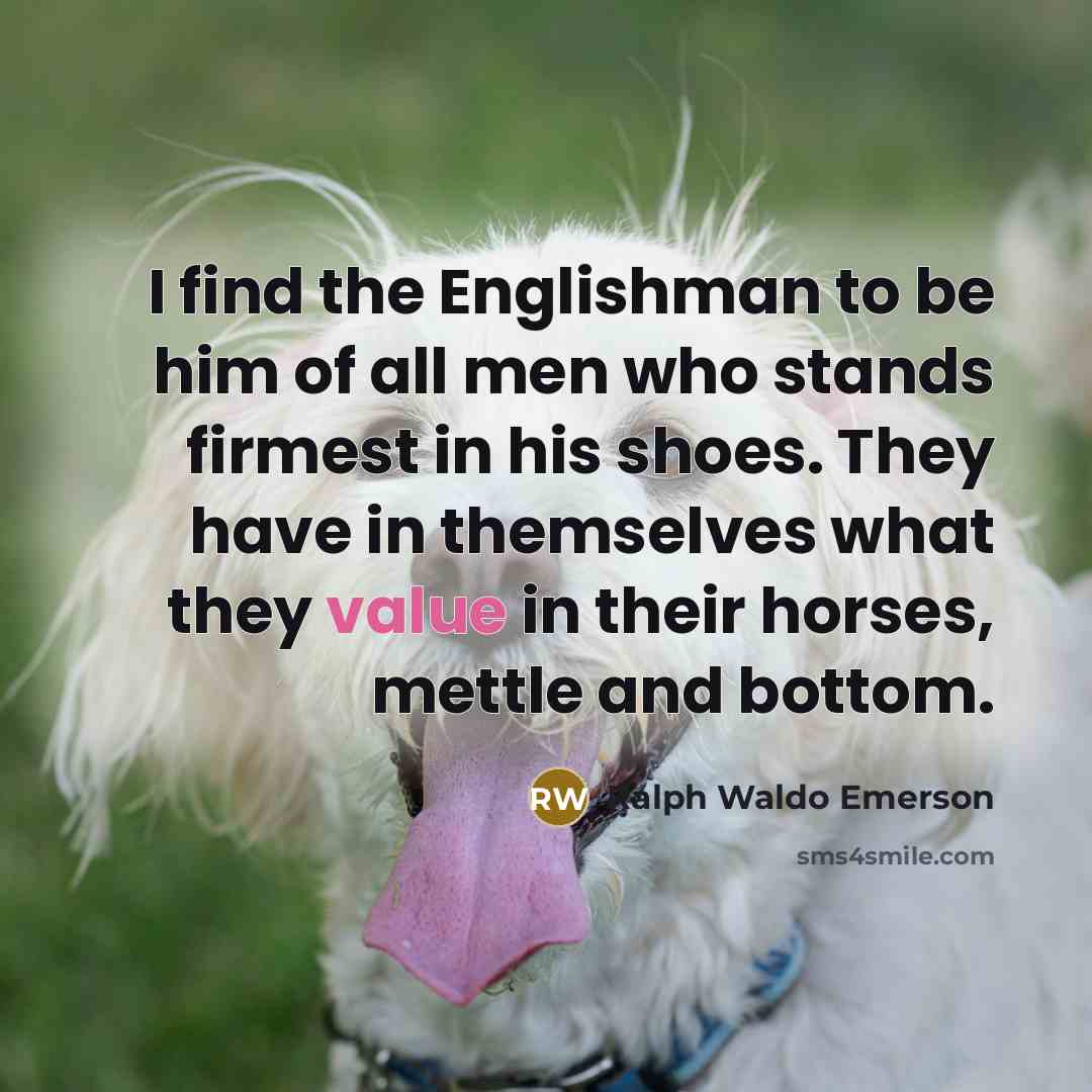 “I find the Englishman to be him of all men…” quote by Ralph Waldo Emerson