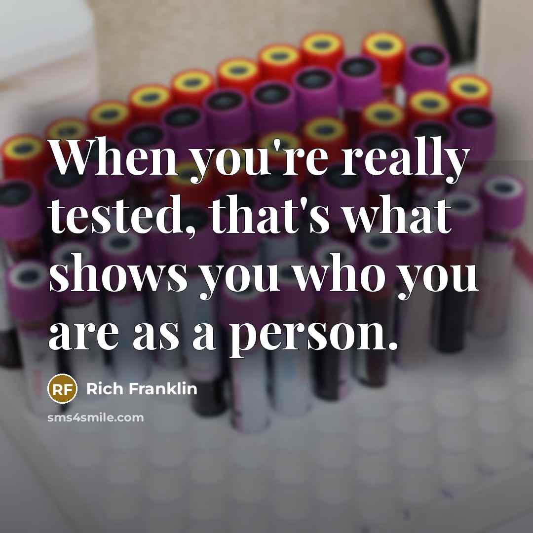 “When you're really tested, that's what shows you who you…” quote by Rich Franklin