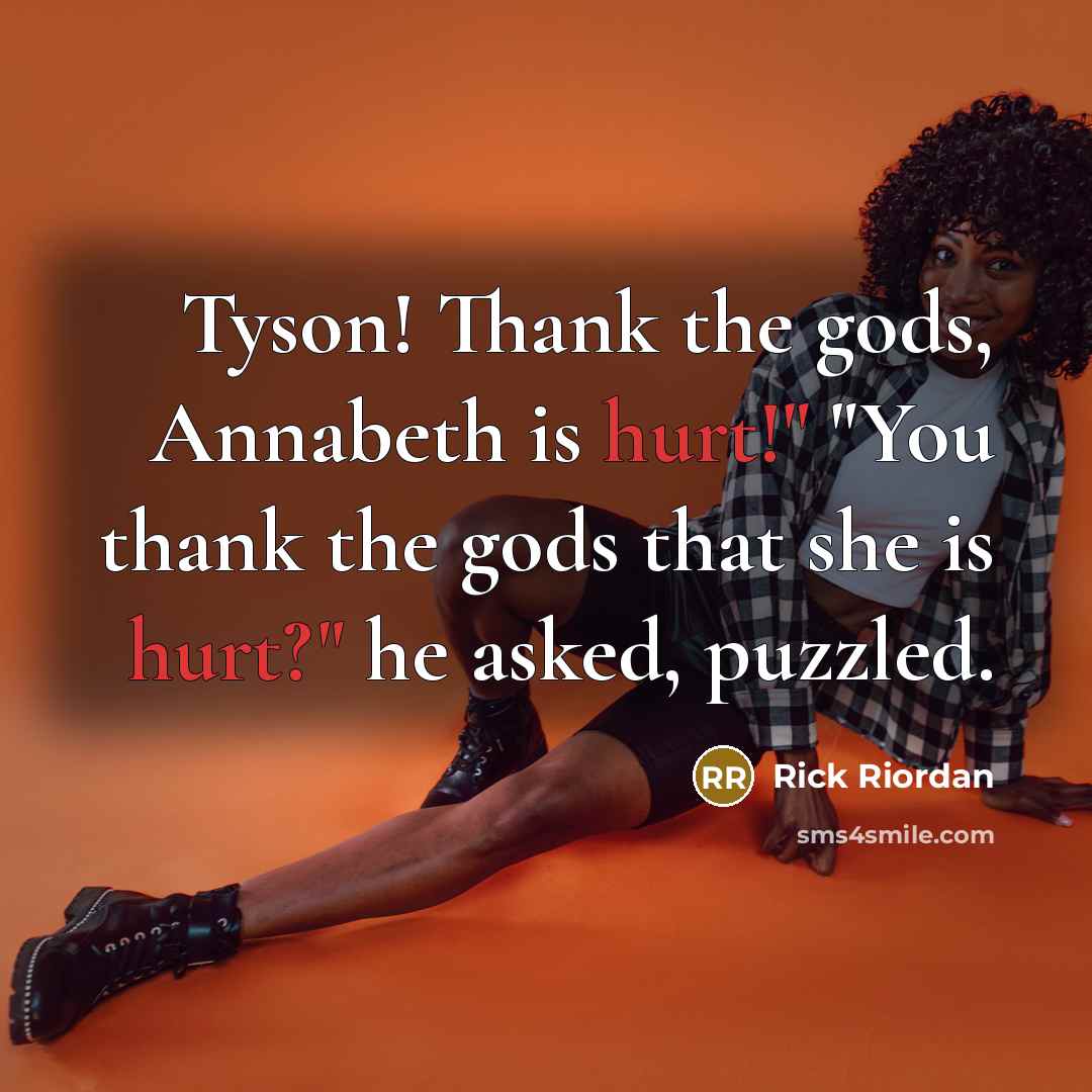 “Tyson! Thank the gods, Annabeth is hurt!" "You thank the…” quote by Rick Riordan