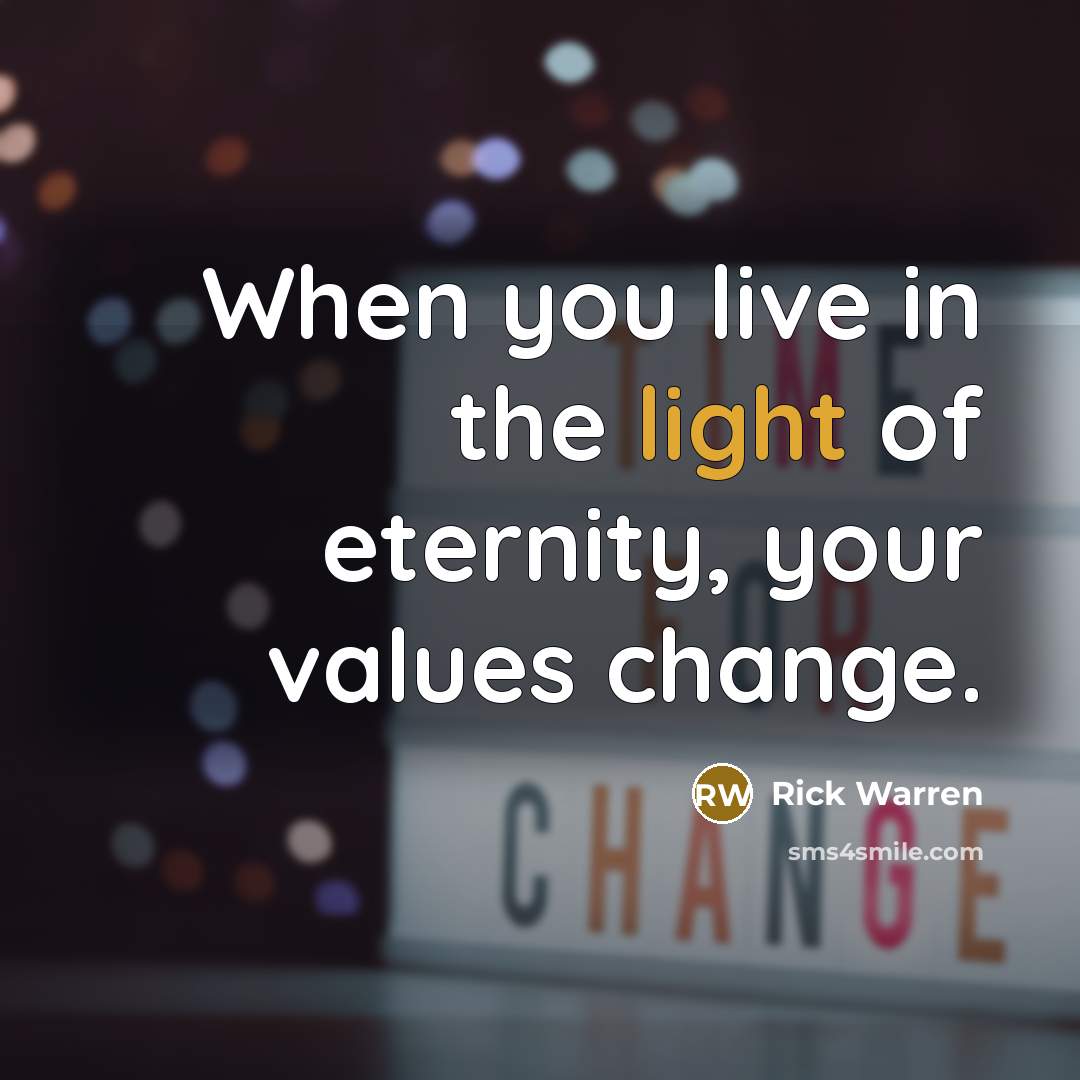 “When you live in the light of eternity, your values…” quote by Rick Warren
