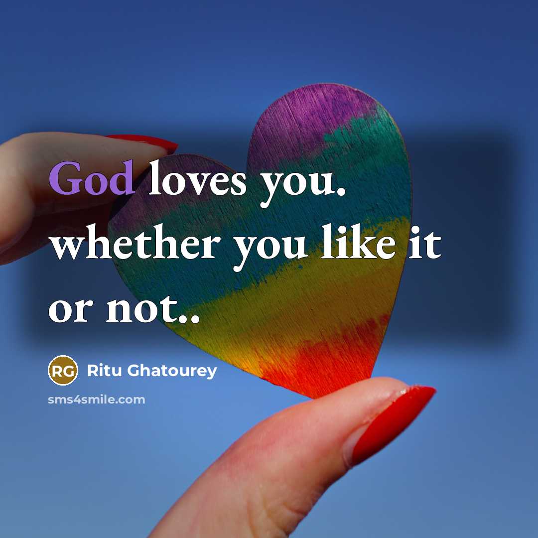 “God loves you. whether you like it or not..…” quote by Ritu Ghatourey