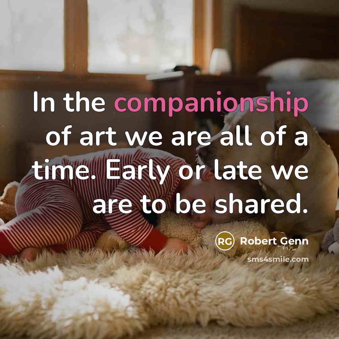 “In the companionship of art we are all of a…” quote by Robert Genn