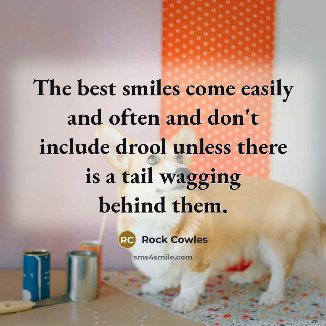 “The best smiles come easily and often and don't include…” quote by Rock Cowles