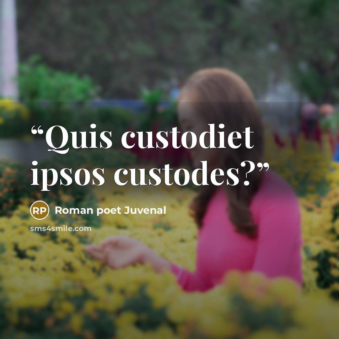 “Quis custodiet ipsos custodes?” quote by Roman poet Juvenal