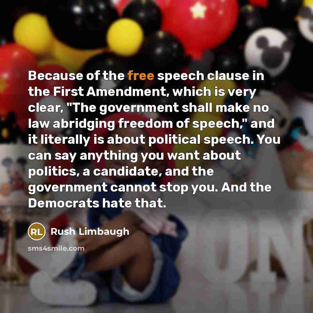“Because of the free speech clause in the First Amendment,…” quote by Rush Limbaugh