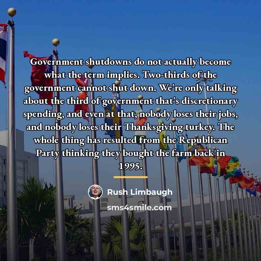 “Government shutdowns do not actually become what the term implies.…” quote by Rush Limbaugh