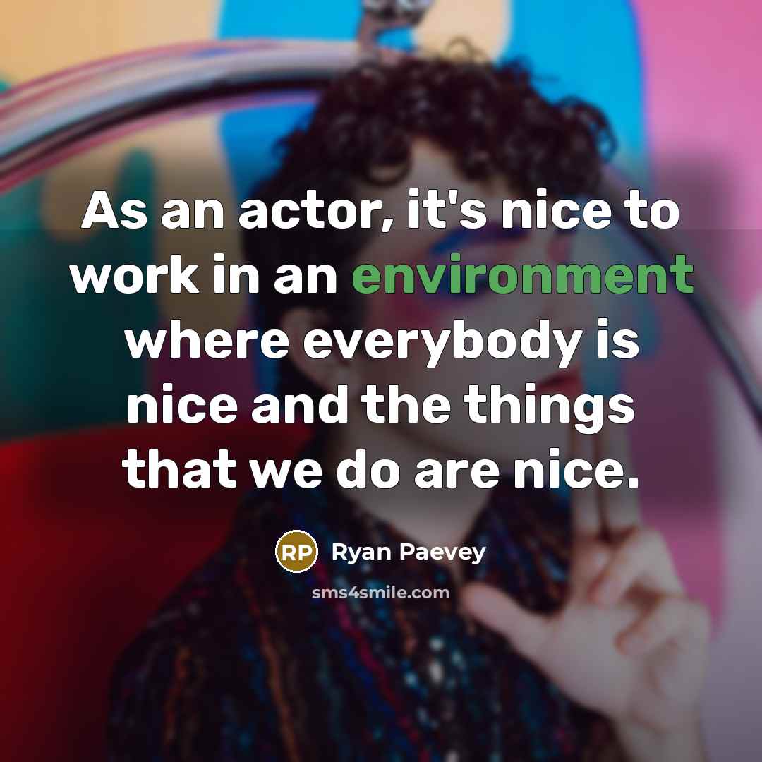 “As an actor, it's nice to work in an environment…” quote by Ryan Paevey