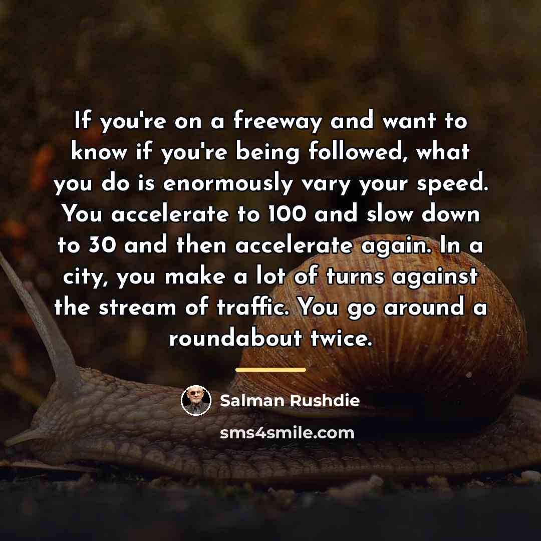 “If you're on a freeway and want to know if…” quote by Salman Rushdie