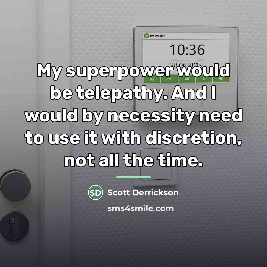 “My superpower would be telepathy. And I would by necessity…” quote by Scott Derrickson