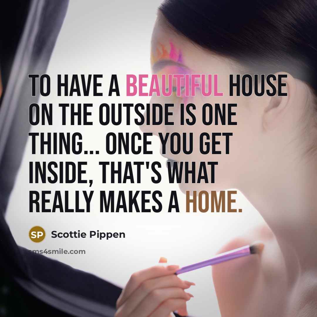 “To have a beautiful house on the outside is one…” quote by Scottie Pippen