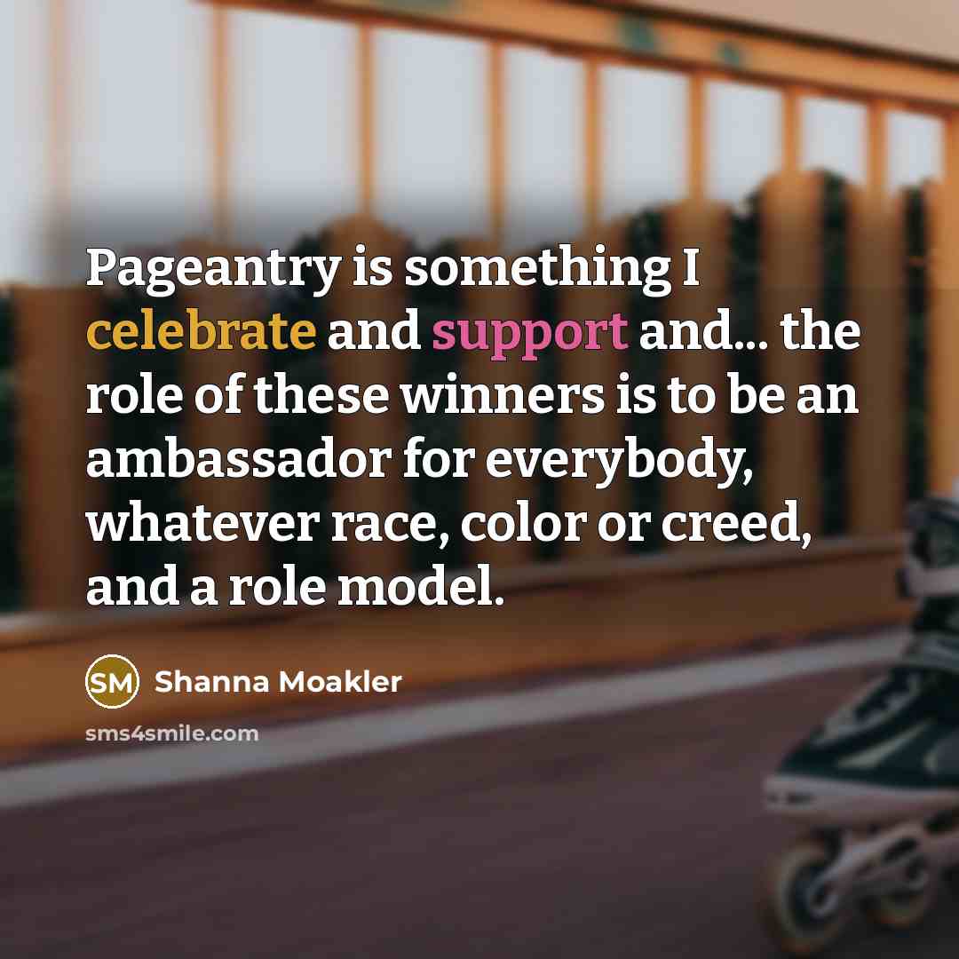 “Pageantry is something I celebrate and support and... the role…” quote by Shanna Moakler