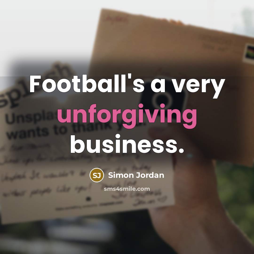 “Football's a very unforgiving business.…” quote by Simon Jordan