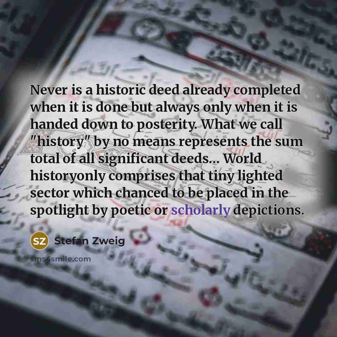 “Never is a historic deed already completed when it is…” quote by Stefan Zweig