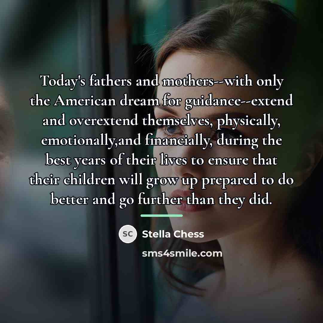 “Today's fathers and mothers--with only the American dream for guidance--extend…” quote by Stella Chess